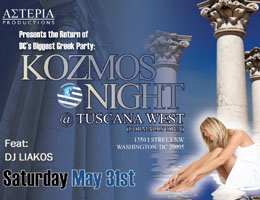 Asteria Productions Proudly Presents the Return of DC's Only All-Greek All-Night Party Kozmos Night at Tuscana West (formerly DIVA) Featuring the Sounds of DJ Liakos, Saturday, 5/31/08.  Click here for details!