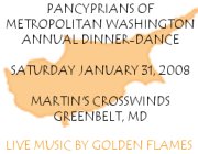 Pancyprians of Metropolitan Washington Annual Dinner-Dance featuring Live Greek Music by Golden Flames, Saturday 1/31/08.  Click here for details!