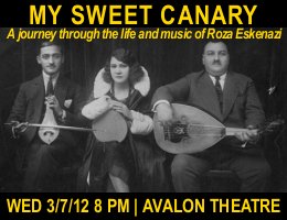 A Panorama of Greek Cinema at the Avalon Theatre Presents "My Sweet Canary: My Sweet Canary: A Journey Through the Life and Music of Roza Eskenazi", a film by A Film by Roy Sher, on Wednesday 3/7/12 at 8:00 PM! Win free tickets through DCGreeks.com!