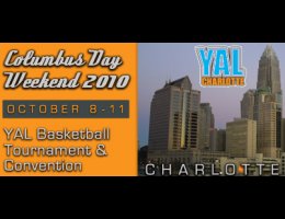 Charlotte YAL Columbus Day Weekend 2010 Basketball Tournament and Convention, October 8-11, 2010, Charlotte, NC.  Click here for details and to register online!