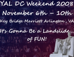 YAL DC Weekend 2008, November 6th-10th.  Click here for details!