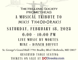 The Hellenic Society Prometheas invites you to A Musical Tribute to Mikis Theodorakis on Saturday, 2/18/23, at St. George's Grand Hall in Bethesda, MD, featuring live music by Mortes. Reserved table seating now on sale at DCGreeks.com!