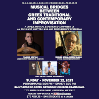 The Hellenic Society Prometheas invites you to Musical Bridges Between Greek Traditional & Contemporary Improvisation on Sunday, 11/12/23, at St. George's in Bethesda, MD, with Vasilis Kostas, Manos Achalinotopoulos,  and The Anatoliama Ensemble.  Reserved table seating now on sale at DCGreeks.com!