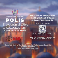AHEPA Chapter #31 presents POLIS - The Queen of Cities, A Musical Tribute to the Fall of Constantinople on Friday, 5/10/24 at Saint Sophia Greek Orthodox Cathedral in Washington, DC. Reserved pew seating tickets now on sale exclusively at DCGreeks.com!