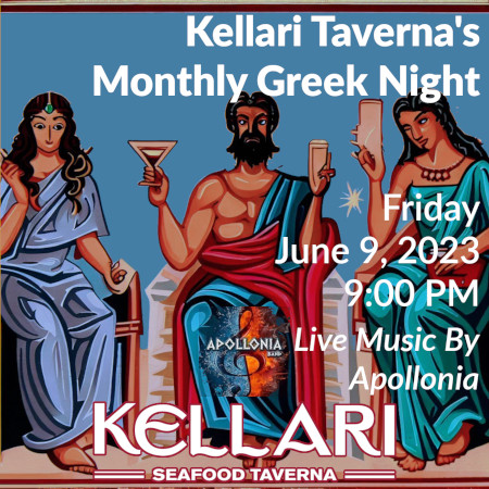 Please join us on Friday, June 9, 2023 for Kellari Taverna's Monthly Greek Night for a fun evening of authentic Greek music, food and dancing with live Greek music by Apollonia starting at 9:00 PM! Click here for details!
