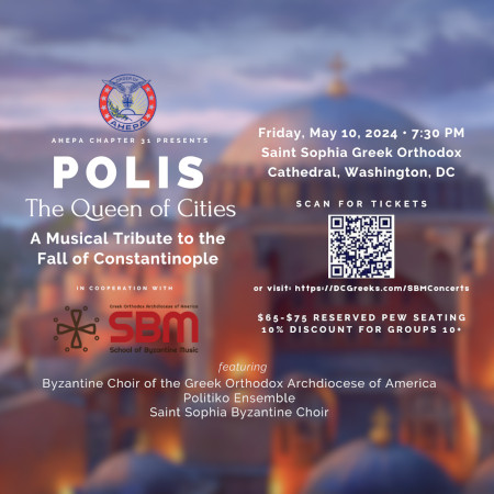 AHEPA Chapter #31 presents POLIS - The Queen of Cities, A Musical Tribute to the Fall of Constantinople on Friday, 5/10/24 at Saint Sophia Greek Orthodox Cathedral in Washington, DC. Reserved pew seating tickets now on sale exclusively at DCGreeks.com! Click here for details!