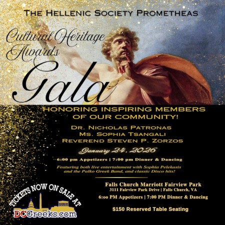 The Hellenic Society Prometheas invites you to its inaugural Cultural Heritage Awards Gala on Saturday, 1/24/2026, at the Falls Church Marriott Fairview Park in Falls Church, VA. Reserved Table Seating now on sale exclusively at DCGreeks.com!