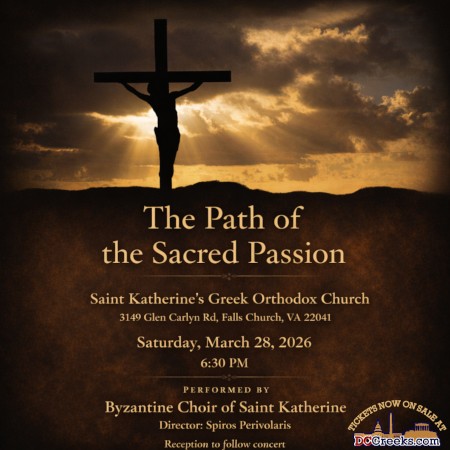 St. Katherine presents The Path of the Sacred Passion, a concert performed by the Byzantine Choir of Saint Katherine, under the direction of Spiros Perivolaris, on Saturday, 3/28/26, inside St. Katherine's Greek Orthodox Church in Falls Church, VA. Tickets now on sale at DCGreeks.com! Click here for details!